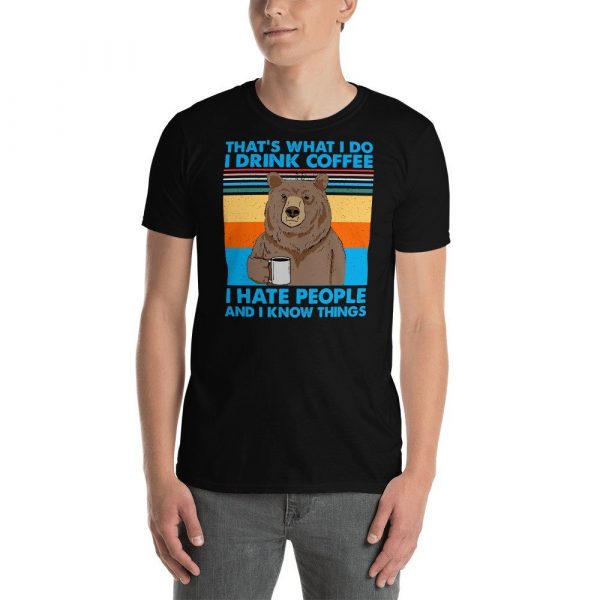 That's What I Do I Drink Coffee I Hate People And I Know Short-Sleeve Unisex T-Shirt