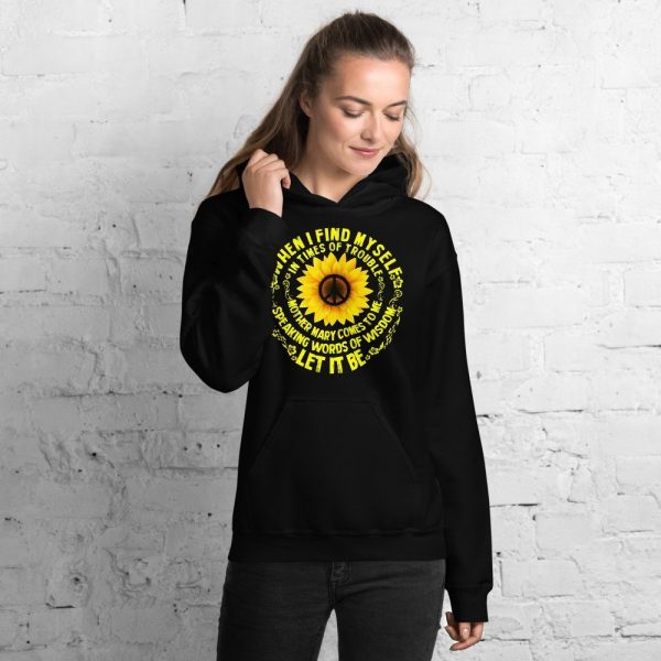 When I Find Myself In Times Of Trouble mother Mary comes to me speaking words of wisdom let it be Tee Hippie Sunflower mother Mary Unisex Hoodie