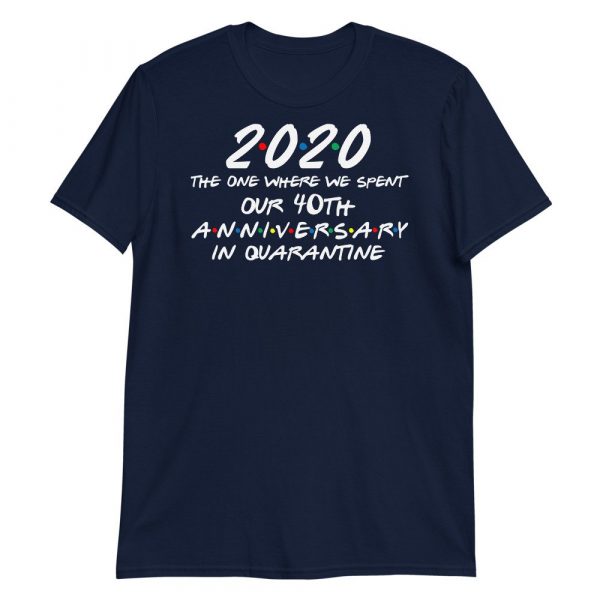 2020 the one where we spent our 40th anniversary quarantine Short-Sleeve Unisex T-Shirt