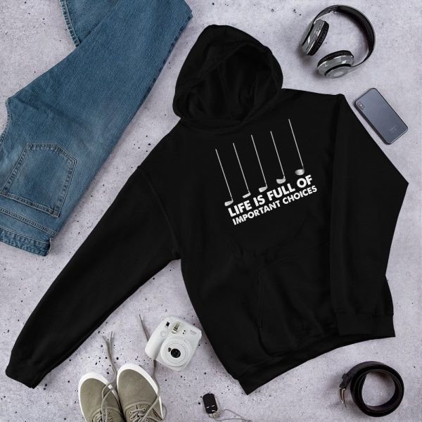 Funny Life is Full Of Important Choices Golf Unisex Hoodie