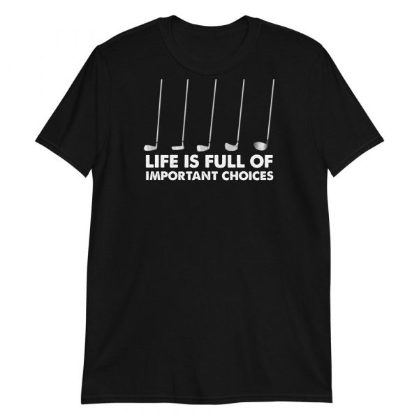 Life is Full Of Important Choices Golf