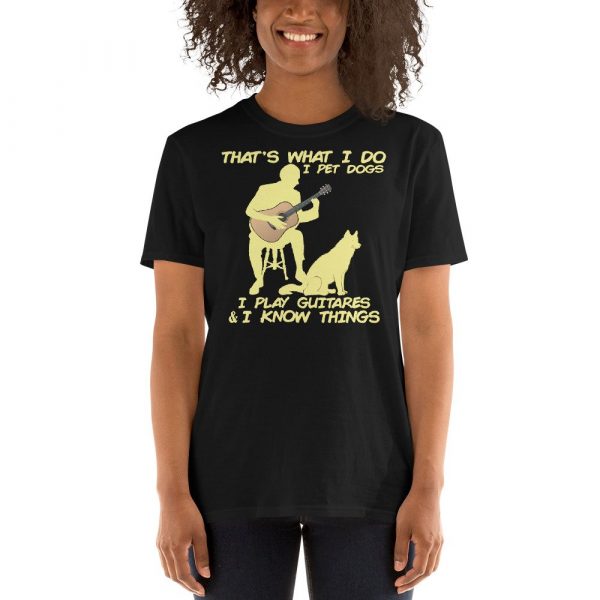 That What I Do I Pet Dogs I Play Guitars & I Know Things Short-Sleeve Unisex T-Shirt