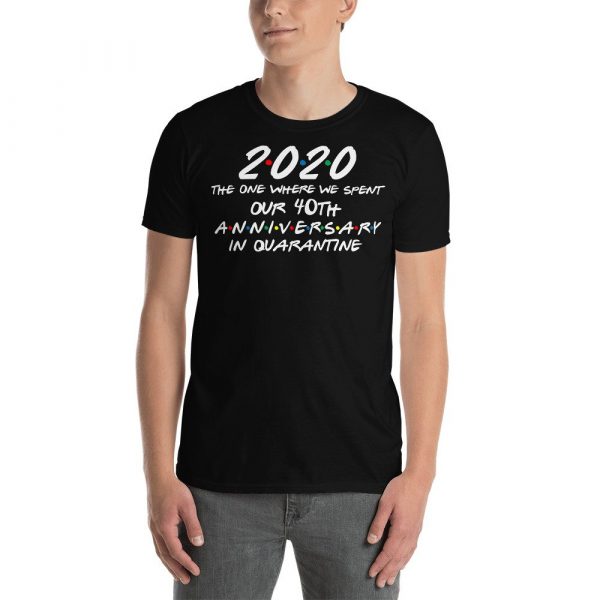 2020 the one where we spent our 40th anniversary quarantine Short-Sleeve Unisex T-Shirt