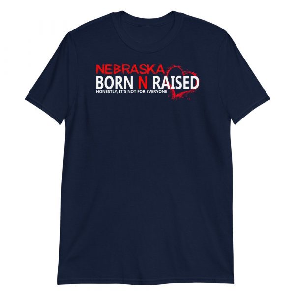 Nebraska born N raised honestly , it's not for everyone Short-Sleeve Unisex T-Shirt