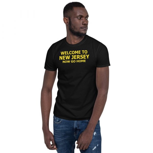 Welcome to New Jersey now go home Short-Sleeve Unisex T-Shirt