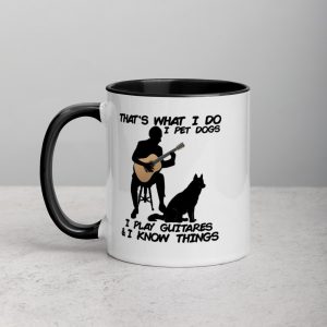 That What I Do I Pet Dogs I Play Guitars & I Know Things Mug with Color Inside