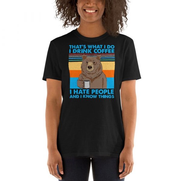 That's What I Do I Drink Coffee I Hate People And I Know Short-Sleeve Unisex T-Shirt