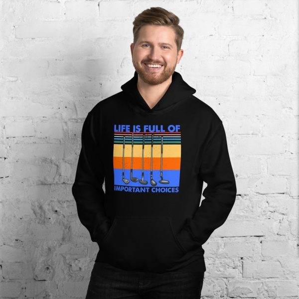 Life is Full Of Important Choices Golf Unisex Hoodie