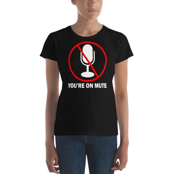 You’re on mute  Women's short sleeve t-shirt