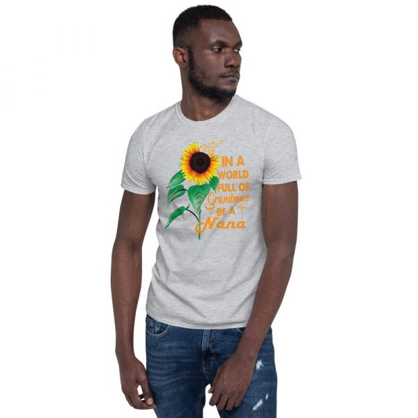 Womens In A World Full Of Grandmas Be a Nana Sunflower Butterfly Short-Sleeve Unisex T-Shirt