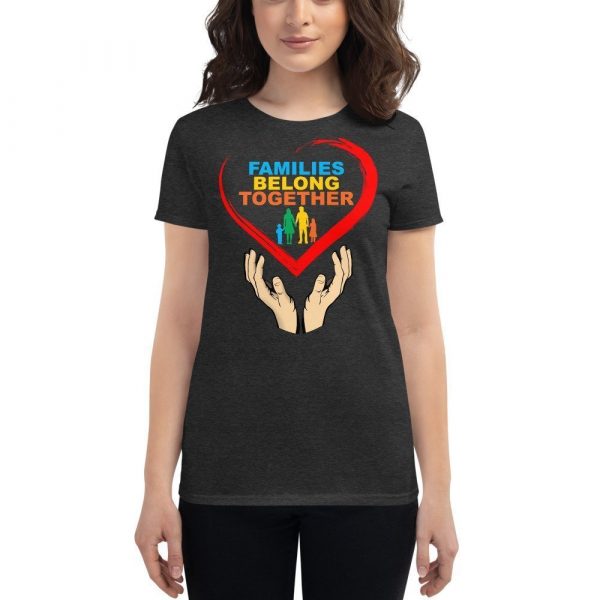 families belong together Women's short sleeve t-shirt