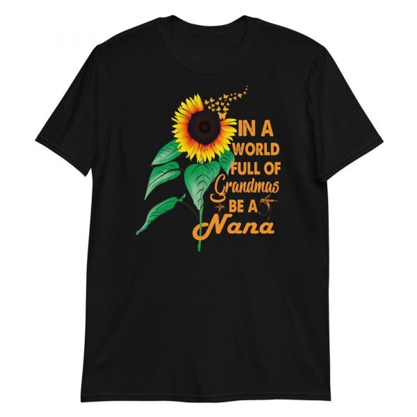 Womens In A World Full Of Grandmas Be a Nana Sunflower Butterfly Short-Sleeve Unisex T-Shirt