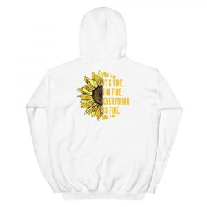 Its Fine Im-Fine-Everythings Fine For Women Sunflower Gift Unisex Hoodie