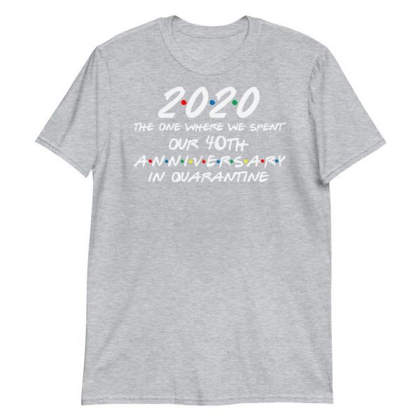 2020 the one where we spent our 40th anniversary quarantine Short-Sleeve Unisex T-Shirt