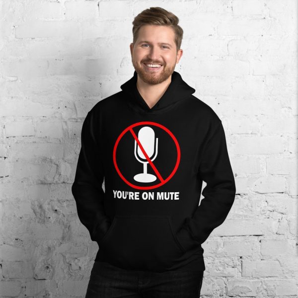 You’re on mute unisex Hoodie