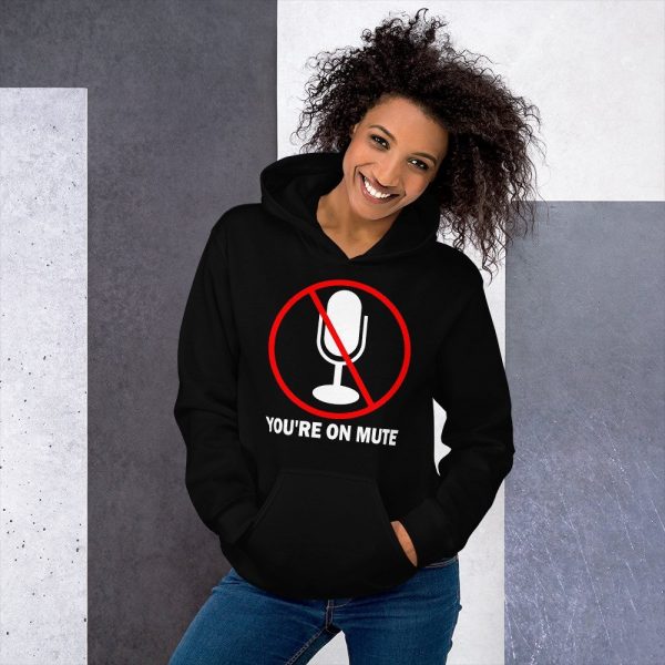 You’re on mute unisex Hoodie