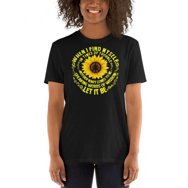 When I Find Myself In Times Of Trouble mother Mary comes to me speaking words of wisdom let it be Tee Hippie Sunflower mother Mary  Short-Sleeve Unisex T-Shirt