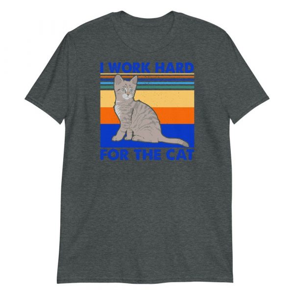 I Work Hard for The Cat Vintage Funny Cat Lover Gift Short-Sleeve Unisex T-Shirt