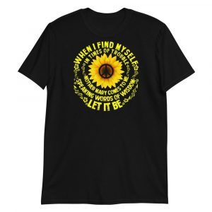When I Find Myself In Times Of Trouble mother Mary comes to me speaking words of wisdom let it be Tee Hippie Sunflower mother Mary  Short-Sleeve Unisex T-Shirt