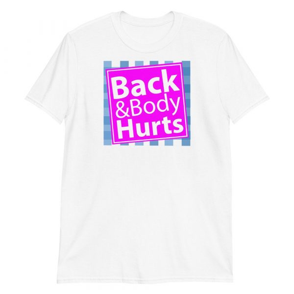 Back and Body Hurts Funny Quote Yoga Gym Workout Gift Short-Sleeve Unisex T-Shirt