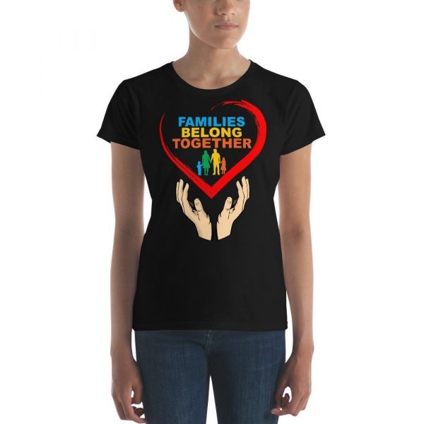 families belong together Women's short sleeve t-shirt