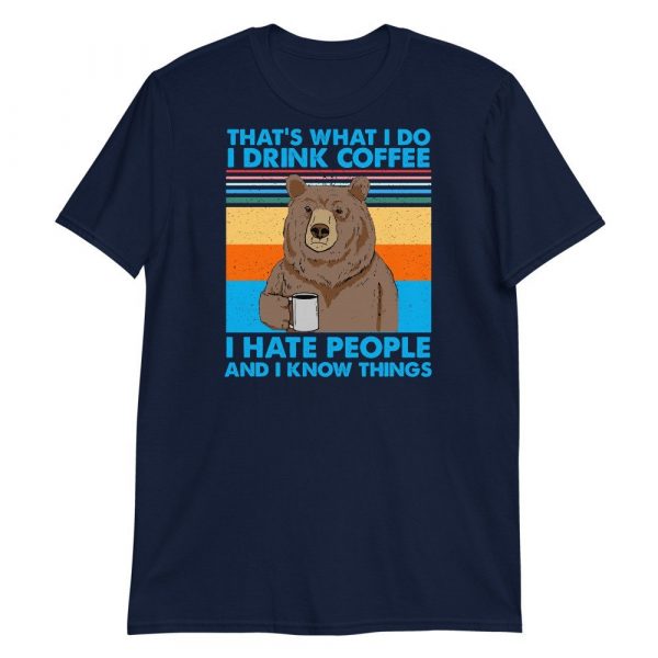 That's What I Do I Drink Coffee I Hate People And I Know Short-Sleeve Unisex T-Shirt