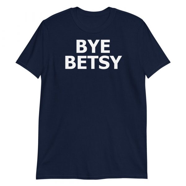 Bye Betsy Funny Short-Sleeve Unisex T-Shirt