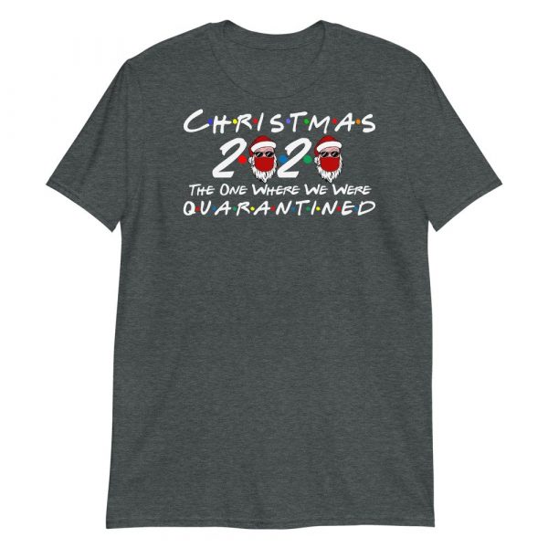 Christmas 2020 quarantined The One Where We Were i Celebrate My Christmas in Quarantine Short-Sleeve Unisex T-Shirt