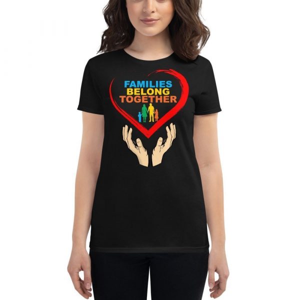 families belong together Women's short sleeve t-shirt