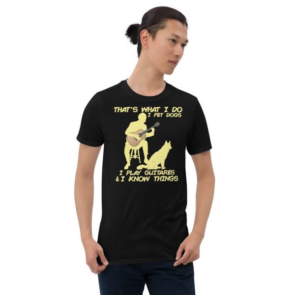 That What I Do I Pet Dogs I Play Guitars & I Know Things Short-Sleeve Unisex T-Shirt