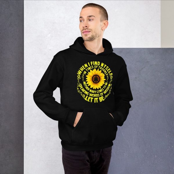 When I Find Myself In Times Of Trouble mother Mary comes to me speaking words of wisdom let it be Tee Hippie Sunflower mother Mary Unisex Hoodie