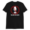 You’re on mute Short-Sleeve Unisex T-Shirt