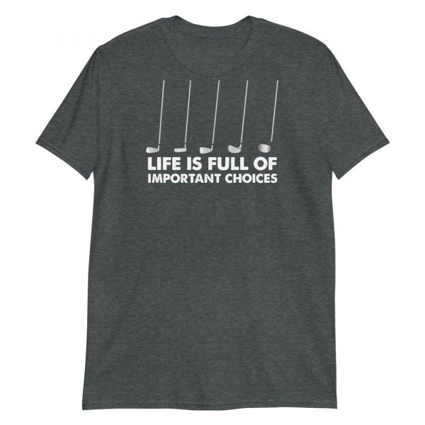 Funny Life is Full Of Important Choices Golf Short-Sleeve Unisex T-Shirt