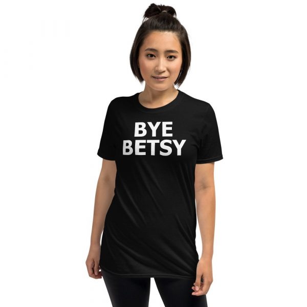 Bye Betsy Funny Short-Sleeve Unisex T-Shirt