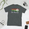 In a world where you can be anything be kind  Short-Sleeve Unisex T-Shirt