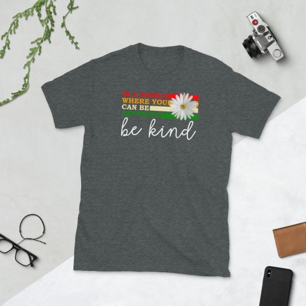In a world where you can be anything be kind  Short-Sleeve Unisex T-Shirt