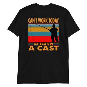 Funny I Can't Work Today My Arm is in a Cast Fishing Short-Sleeve Unisex T-Shirt