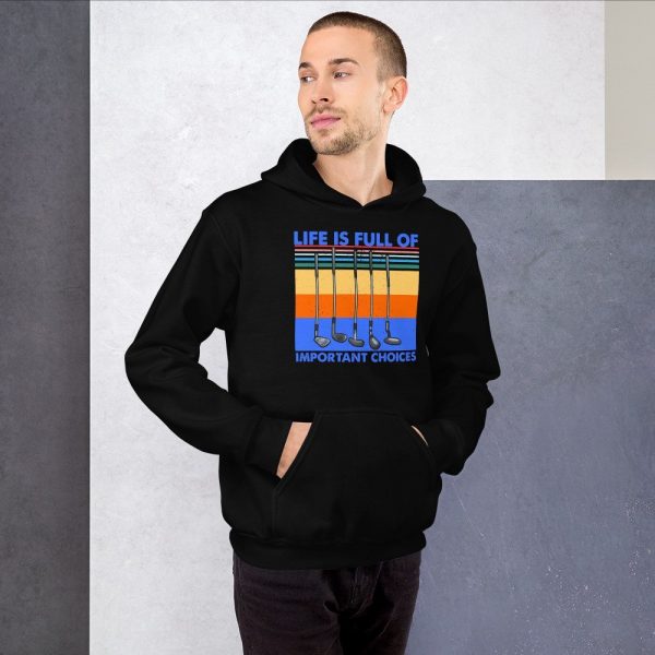 Life is Full Of Important Choices Golf Unisex Hoodie