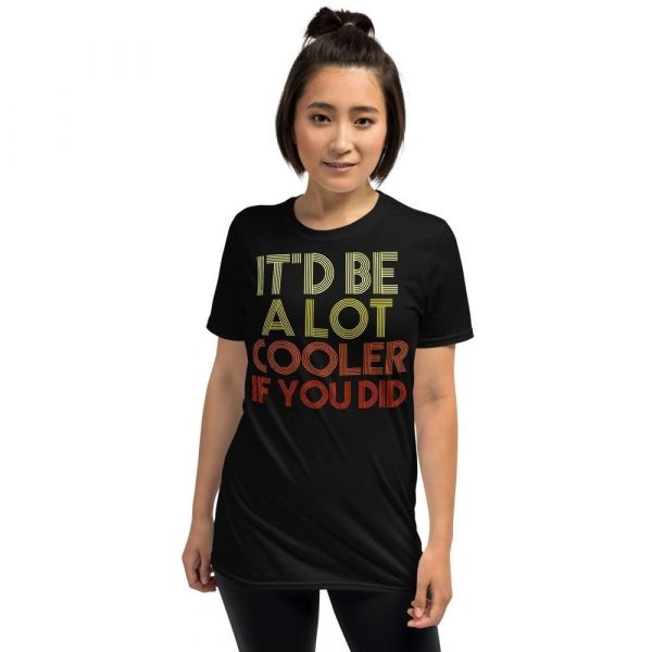 It'd Be A Lot Cooler If You Did Gift Dazed and Confused Movie Quote Short-Sleeve Unisex T-Shirt