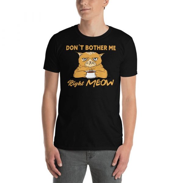 Don't Bother Me Right Meow - Coffee Cat Humor Short-Sleeve Unisex T-Shirt