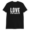Love is not Cancelled Short-Sleeve Unisex T-Shirt