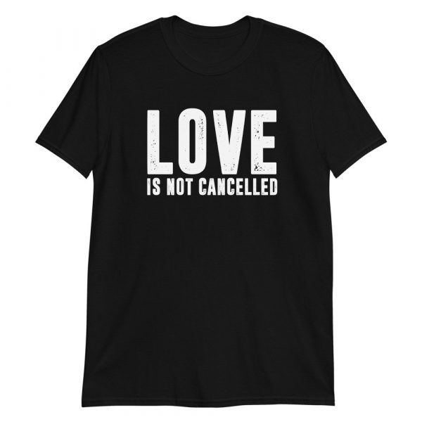 Love is not Cancelled Short-Sleeve Unisex T-Shirt