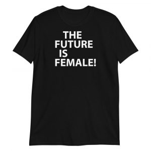 The future is female! Short-Sleeve Unisex T-Shirt