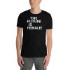 The future is female! Short-Sleeve Unisex T-Shirt