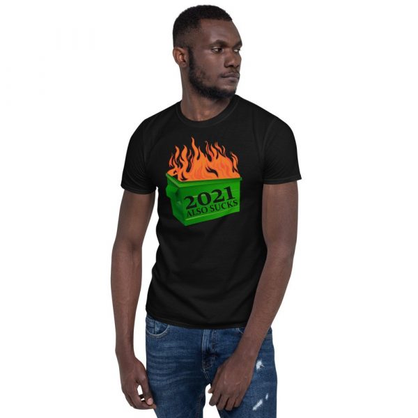 Funny 2021 Also Sucks Dumpster Fire Short-Sleeve Unisex T-Shirt