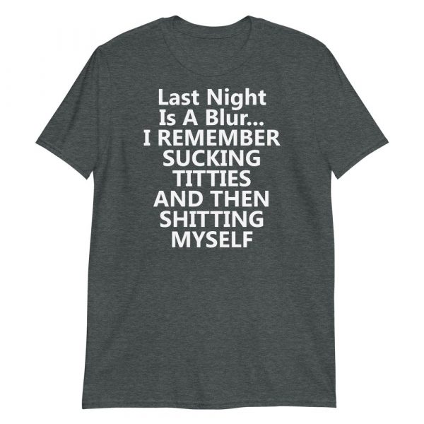 last night is a blur i remember sucking Short-Sleeve Unisex T-Shirt