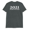 2021 Also Sucks Shirt, funny 2021 Short-Sleeve Unisex T-Shirt