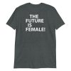 The future is female! Short-Sleeve Unisex T-Shirt