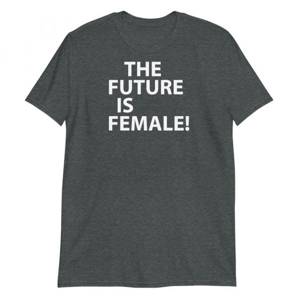 The future is female! Short-Sleeve Unisex T-Shirt