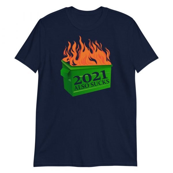 Funny 2021 Also Sucks Dumpster Fire Short-Sleeve Unisex T-Shirt